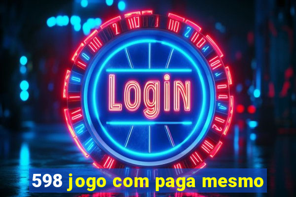 598 jogo com paga mesmo